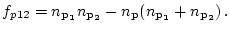 $ f_{p12} = n_{{\bf p_1}}n_{{\bf p_2}} -
n_{{\bf p}}(n_{{\bf p_1}}+n_{{\bf p_2}}) \, .
$