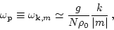 \begin{displaymath}\omega_{\bf p}\equiv \omega_{{\bf k},m} \simeq
\frac{g}{N \rho_0} \frac{k}{\vert m\vert} \, ,\end{displaymath}