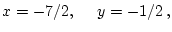 $x=-{7}/{2}, \ \ \ \ y=-{1}/{2} \, ,$