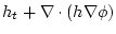$\displaystyle h_t + \nabla \cdot (h \nabla \phi)$