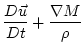 $\displaystyle \frac{D \vec{u}}{D t} + \frac{\nabla M}{\rho}$