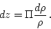 \begin{displaymath}dz = \Pi \frac{d\rho}{\rho} \, . \end{displaymath}
