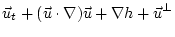 $\displaystyle \vec{u}_t + (\vec{u} \cdot \nabla) \vec{u} + \nabla h + \vec{u}^{\perp}$