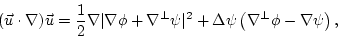 \begin{displaymath}(\vec u \cdot \nabla )\vec u = \frac{1}{2}\nabla \vert \nabla...
...^2 + \Delta \psi \left(\nabla^\perp \phi - \nabla
\psi \right),\end{displaymath}