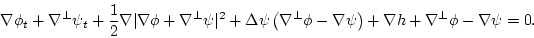 \begin{displaymath}\nabla \phi_t + \nabla^\perp \psi_t + \frac{1}{2}\nabla \vert...
...
\nabla \psi \right)+\nabla h +\nabla^\perp\phi-\nabla\psi = 0.\end{displaymath}