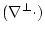 $(\nabla^{\perp} \cdot)$