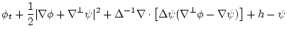 $\displaystyle \phi_t + \frac{1}{2} \vert\nabla\phi+\nabla^{{\perp}}\psi\vert^2 ...
...la \cdot
\left[\Delta\psi (\nabla^{{\perp}}\phi - \nabla\psi) \right]
+ h -\psi$