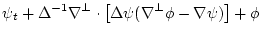 $\displaystyle \psi_t +
\Delta^{-1} \nabla^{{\perp}} \cdot
\left[\Delta\psi (\nabla^{{\perp}}\phi - \nabla\psi) \right]+\phi$