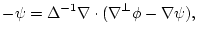 $\displaystyle -\psi= \Delta^{-1} \nabla \cdot (\nabla^{{\perp}}\phi - \nabla\psi),$