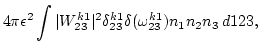 $\displaystyle 4 \pi \epsilon^2 \int
\vert W^{k1}_{23}\vert^2 \delta^{k1}_{23}
\delta(\omega^{k1}_{23}) n_1 n_2 n_3   d123,$