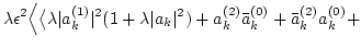 $\displaystyle \lambda
\epsilon^{2}
\Big\langle
\big\langle
\lambda \vert a_k^{(...
...+\lambda \vert a_k\vert^2)+
a_k^{(2)}\bar a_k^{(0)} +
\bar a_k^{(2)} a_k^{(0)}+$
