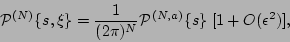 \begin{displaymath}
{\cal P}^{(N)} \{s, \xi \} = {1 \over (2 \pi)^{N} } {\cal P}^{(N,a)} \{s \}
\; [1 +O({\epsilon}^2)],
\end{displaymath}