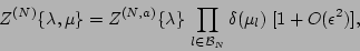 \begin{displaymath}Z^{(N)} \{\lambda, \mu \} = Z^{(N,a)} \{\lambda \}
\, \prod_{l \in {\cal B}_N } \delta(\mu_l) \; [1 +O({\epsilon}^2)],
\end{displaymath}