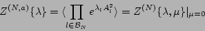 \begin{displaymath}
Z^{(N,a)} \{\lambda \}
=\langle
\prod_{l \in {\cal B}_N...
...da_l A_l^2} \rangle
= Z^{(N)} \{\lambda, \mu\}\vert _{\mu=0}
\end{displaymath}