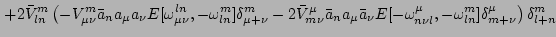 $\displaystyle \sum_{m,n, \mu, \nu}^\infty \left[ 2
V^l_{mn} \left( -V^m_{\mu \n...
...l \nu}_{n
\mu},\omega^l_{mn}]\delta^\mu_{m + \nu}\right) \delta^l_{m+n}
\right.$