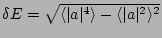 $\delta E = \sqrt{\langle \vert a\vert^4 \rangle -
\langle \vert a\vert^2 \rangle^2} $