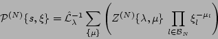 \begin{displaymath}
{\cal P}^{(N)} \{s, \xi \} =
\hat {\cal L}_\lambda^{-1}
\...
...da, \mu\}
\, \prod_{l \in {\cal B}_N } \xi_l^{-\mu_l} \right)
\end{displaymath}