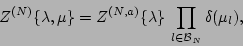 \begin{displaymath}Z^{(N)} \{\lambda, \mu \} = Z^{(N,a)} \{\lambda \}
\, \prod_{l \in {\cal B}_N } \delta(\mu_l),
\end{displaymath}
