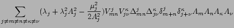 $\displaystyle \sum_{j\neq m\neq n\neq\kappa\neq\nu}(\lambda_j+\lambda_j^2A_j^2-...
...lta_{j\nu}^{\kappa}\delta_{m+n}^j\delta_{j+\nu}^{\kappa}A_mA_nA_{\kappa}A_{\nu}$