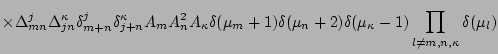 $\displaystyle \times %YL
\Delta_{mn}^j \Delta_{jn}^{\kappa}\delta_{m+n}^j\delt...
...m+1)\delta(\mu_n+2)\delta(\mu_{\kappa}-1)
\prod_{l\neq m,n,\kappa}\delta(\mu_l)$