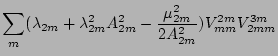 $\displaystyle \sum_{ m}(\lambda_{2m}+\lambda_{2m}^2A_{2m}^2-\frac{\mu_{2m}^2}{2A_{2m}^2})
V_{mm}^{2m} V_{2mm}^{3m}$