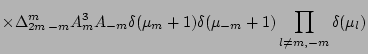 $\displaystyle \times %YL
\Delta_{2m \, -m}^{m} A_m^3 A_{-m}
\delta(\mu_m+1) \delta(\mu_{-m}+1)
\prod_{l\neq m, -m}\delta(\mu_l)$