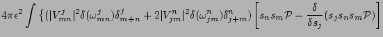 $\displaystyle 4 \pi {\epsilon}^2 \int
\big\{
(\vert V_{mn}^{j}\vert^2 \delta(\o...
...ft[ s_n s_m {\cal P} - {\delta \over \delta s_j} (s_j s_n s_m {\cal P}) \right]$