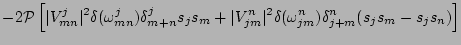 $\displaystyle -2 {\cal P} \left[\vert V_{mn}^{j}\vert^2 \delta(\omega_{mn}^{j})...
...{n}\vert^2 \delta(\omega_{jm}^{n}) \delta_{j+m}^{n}
(s_j s_m - s_j s_n) \right]$