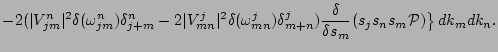 $\displaystyle -2
(\vert V_{jm}^{n}\vert^2 \delta(\omega_{jm}^{n}) \delta_{j+m}^...
...+n}^{j} )
{\delta \over \delta s_m} (s_j s_n s_m {\cal P}) \big\} \, dk_m dk_n.$