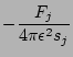 $\displaystyle -{F_j \over
4 \pi {\epsilon}^2 s_j}$