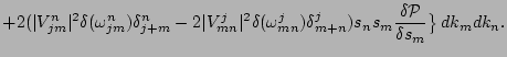 $\displaystyle +2
(\vert V_{jm}^{n}\vert^2 \delta(\omega_{jm}^{n}) \delta_{j+m}^...
...lta_{m+n}^{j} )
s_n s_m
{\delta {\cal P} \over \delta s_m}
\big\} \, dk_m dk_n.$