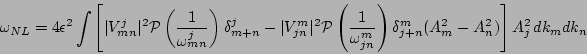 \begin{displaymath}
\omega_{NL}
=
4{\epsilon}^2\int \left[\vert V_{mn}^j\vert^2 ...
...} \right)
\delta_{j+n}^m(A_m^2-A_n^2)\right]A_j^2 \, dk_m dk_n
\end{displaymath}