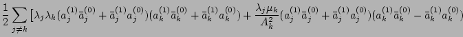 $\displaystyle {1 \over 2} \sum_{j \ne k} \big[ \lambda_j\lambda_k(a_j^{(1)}\bar...
...(0)}+\bar a_j^{(1)}a_j^{(0)})(a_k^{(1)}\bar a_k^{(0)}-\bar a_k^{(1)}
a_k^{(0)})$