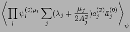 $\displaystyle \left<\prod_l \psi_l^{(0)\mu_l}
\sum_j
(\lambda_j + \frac{\mu_j}{2A_j^2})a_j^{(2)}\bar a_j^{(0)}
\right>_\psi$