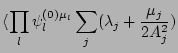 $\displaystyle \langle \prod_l \psi_l^{(0)\mu_l}
\sum_j
(\lambda_j + \frac{\mu_j}{2A_j^2})$