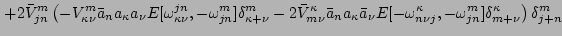 $\displaystyle \left. + 2 \bar V^m_{jn}
\left(-V^m_{\kappa \nu}\bar a_n a_\kappa...
...\nu j},-\omega^m_{j n}] \delta^\kappa_{m +
\nu} \right) \delta^m_{j+ n} \right.$