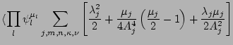 $\displaystyle \langle \prod_l \psi_l^{\mu_l}
\sum_{j,m,n, \kappa, \nu}
\left[\f...
...j}{4A_j^4}\left(\frac{\mu_j}{2}-1\right)+\frac{\lambda_j
\mu_j}{2A_j^2} \right]$