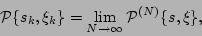 \begin{displaymath}{\cal P} \{ s_k, \xi_k \} = \lim_{N \to \infty}
{\cal P}^{(N)} \{s, \xi \},
\end{displaymath}