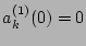 $a^{(1)}_k (0)=0$