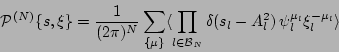 \begin{displaymath}
{\cal P}^{(N)} \{s, \xi \} =
{1 \over (2 \pi)^{N}} \sum_{\{...
...\delta (s_l - A_l^2) \, \psi_l^{\mu_l}
\xi_l^{-\mu_l} \rangle
\end{displaymath}