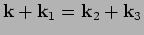 $ \mathbf{k}+\mathbf{k}_{1}=\mathbf{k}_{2}+\mathbf{k}_{3}$