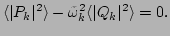 $\displaystyle \langle \vert P_k\vert^2\rangle -\tilde{\omega}_k^2\langle \vert Q_k\vert^2\rangle =0.$