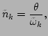 $\displaystyle \tilde{n}_k=\frac{\theta }{\tilde{\omega}_k},$