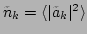 $ \tilde{n}_k=\langle \vert\tilde{a}_k\vert^2\rangle $