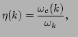 $\displaystyle \eta(k)=\frac{\omega _{c}(k)}{\omega _k},~~$