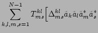 $\displaystyle \sum_{k,l,m,s=1}^{N-1}T^{kl}_{ms}\Big[\Delta _{ms}^{kl}\tilde{a}_k\tilde{a}_l\tilde{a}_m^*\tilde{a}_s^*$