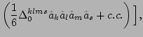 $\displaystyle \left(\frac{1}{6}\Delta ^{klms}_{0}\tilde{a}_k\tilde{a}_l\tilde{a}_m\tilde{a}_s+c.c.\right)\Big],$