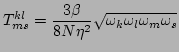 $\displaystyle T^{kl}_{ms}=\frac{3\beta}{8N\eta^2}\sqrt{\omega _k\omega _l\omega _m\omega _s}$