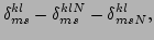 $\displaystyle \delta_{ms}^{kl}-\delta^{klN}_{ms}-\delta^{kl}_{msN},$