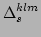 $\displaystyle \Delta ^{klm}_{s}$
